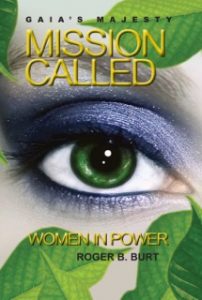 Gaia’s Majesty-Mission Called: Women in Power by Roger B. Burt