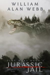 Jurassic Jail, The Time Wars Book 1 by William Alan Webb