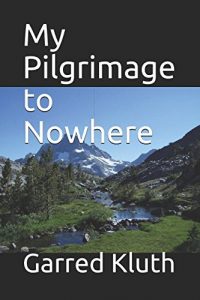 My Pilgrimage to Nowhere by Garred Kluth